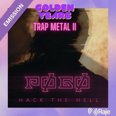 Golden Years /// Spéciale TRAP METAL II : interview et titres de POGO et une sélection 100 % Trap Metal